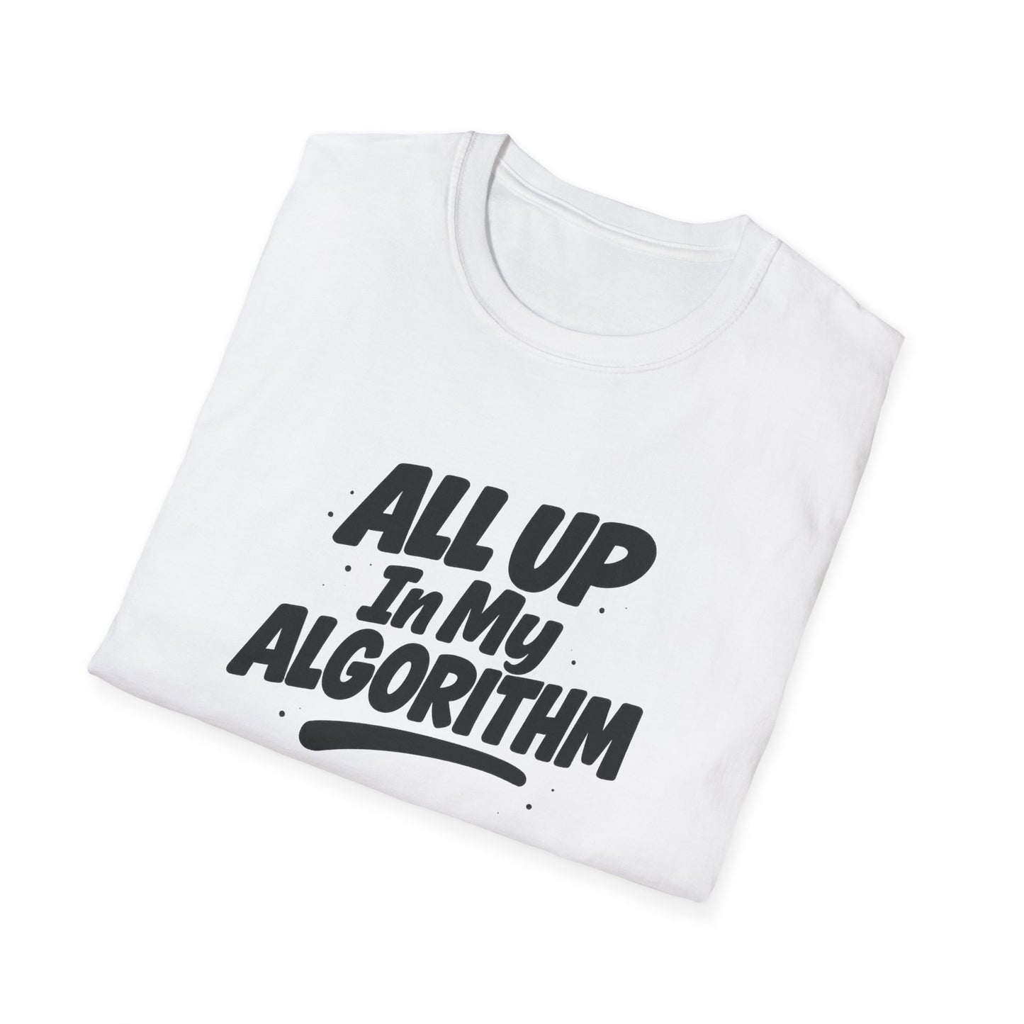 All Up In My Algorithm Unisex Softstyle T-Shirt