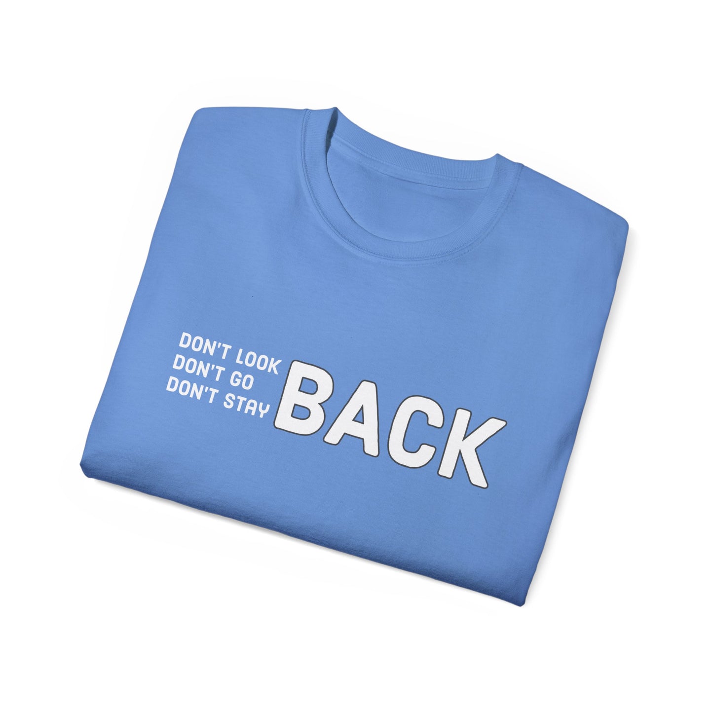 Don't Look Back Don't Go Back Don't Stay Back Unisex Ultra Cotton Tee