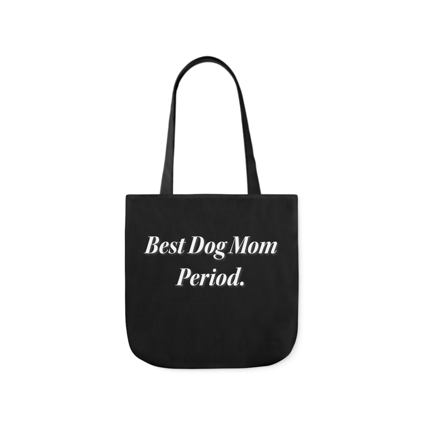 Best Dog Mom Period. Polyester Canvas Tote Bag