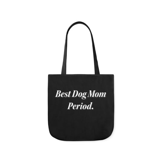 Best Dog Mom Period. Polyester Canvas Tote Bag