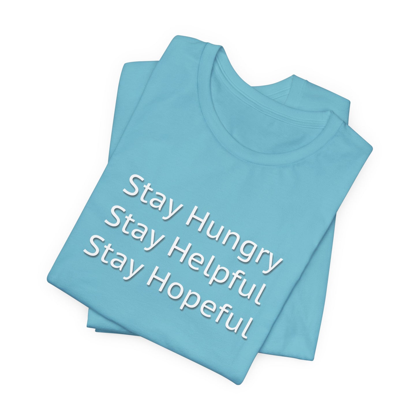 Stay Hungry Stay Helpful Stay Hopeful Unisex Jersey Short Sleeve Tee