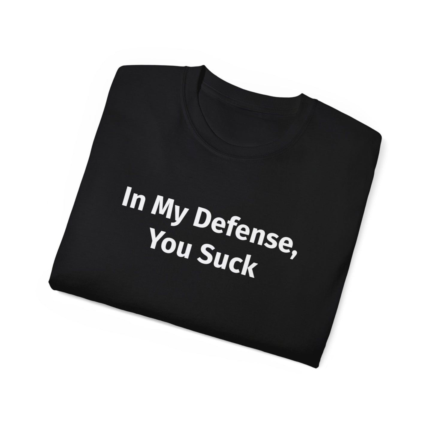 In My Defense, You Suck Unisex Ultra Cotton Tee