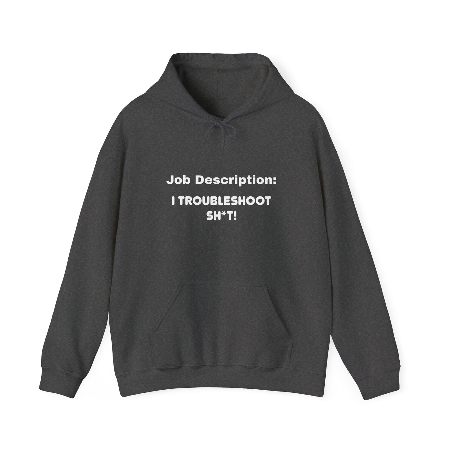 Job Description: I Troubleshoot Sh*t! Unisex Hooded Sweatshirt