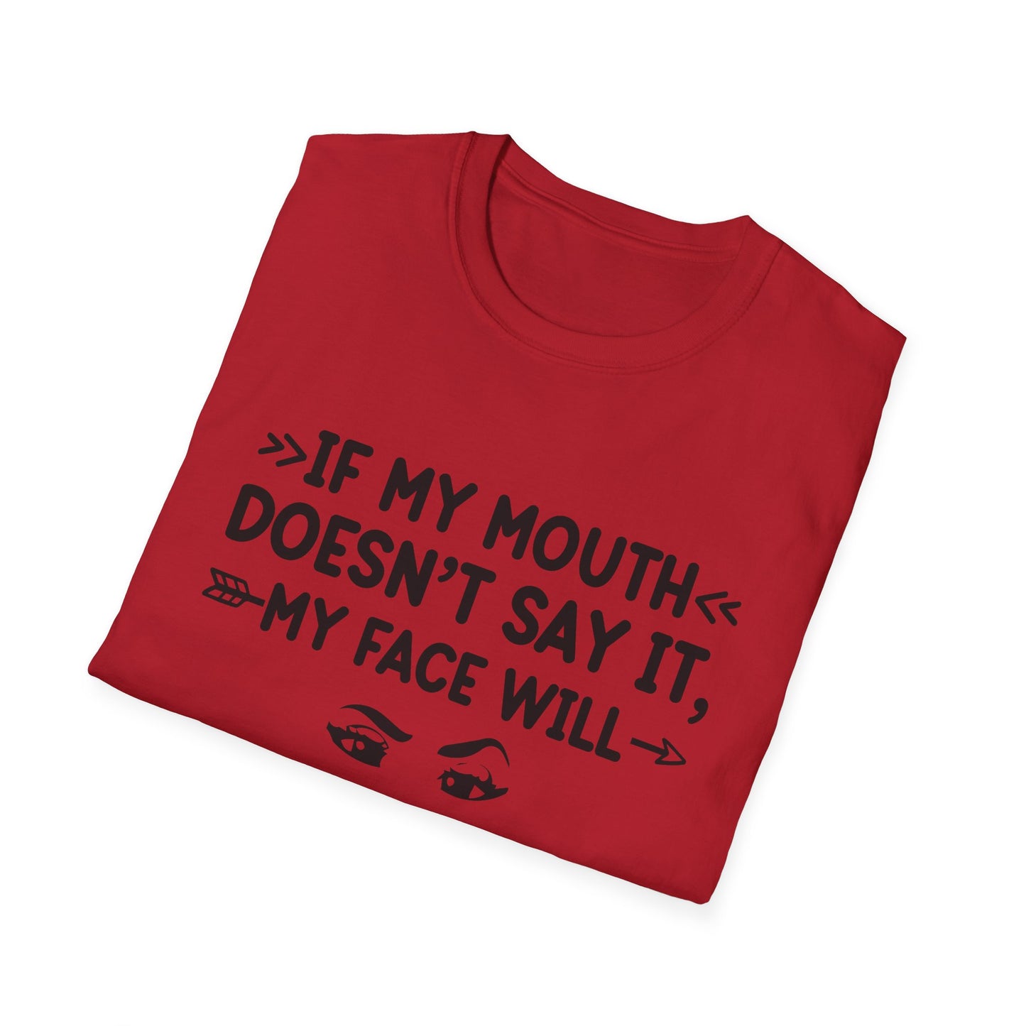 If My Mouth Doesn't Say It, My Face Will Unisex T-Shirt