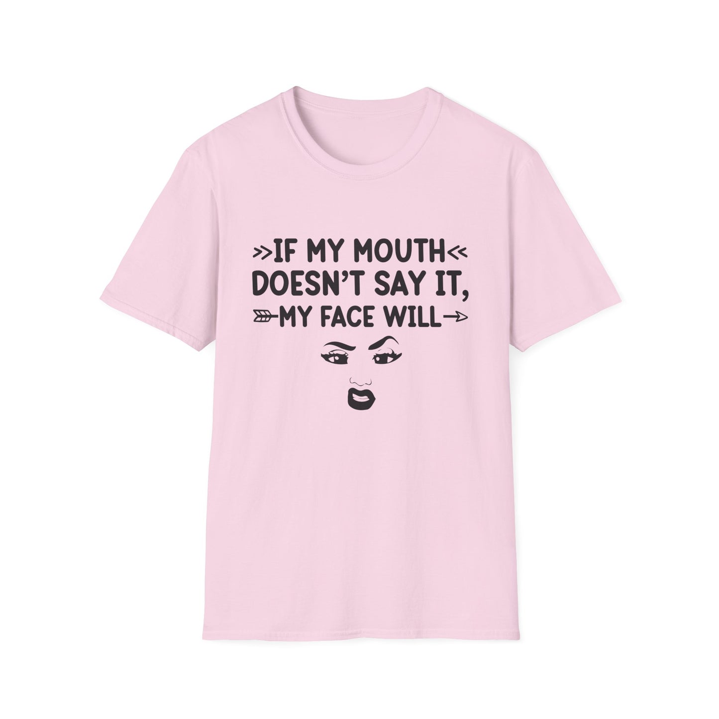 If My Mouth Doesn't Say It, My Face Will Unisex T-Shirt