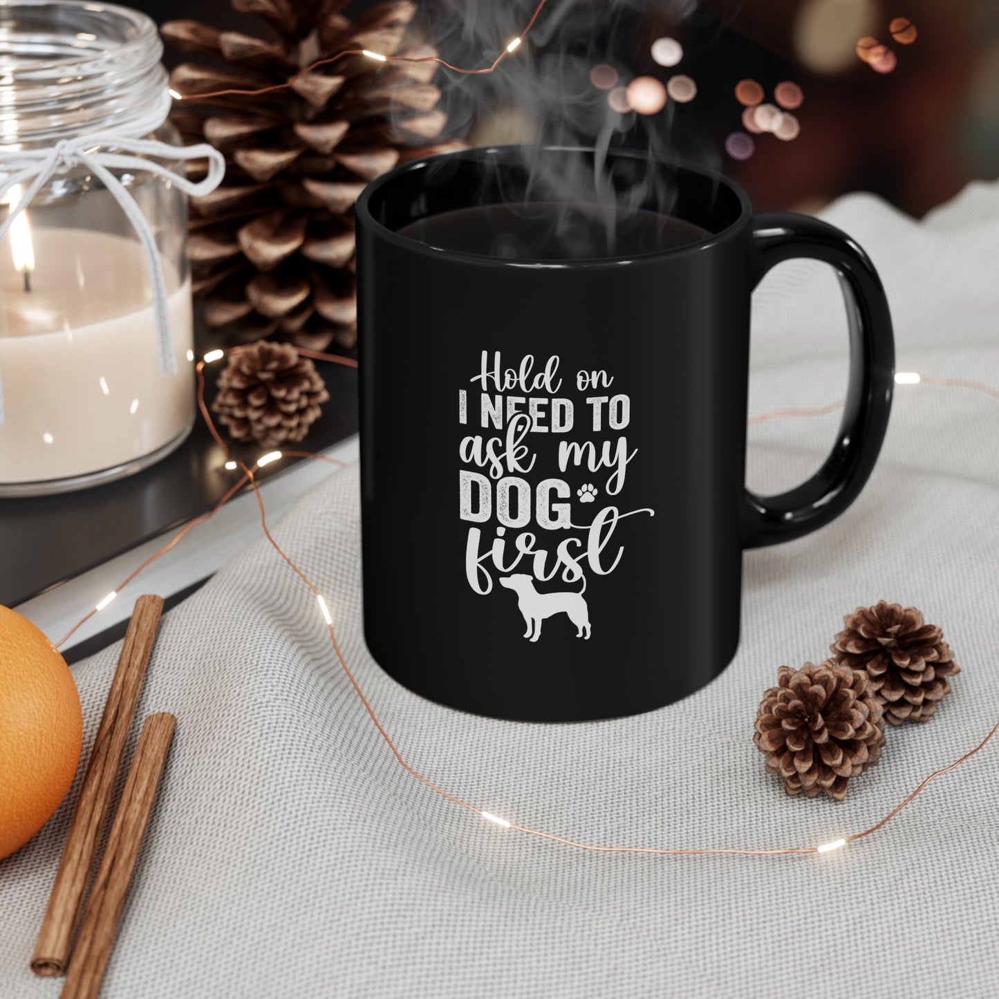 Hold On I Need To Ask My Dog First 11oz Black Mug