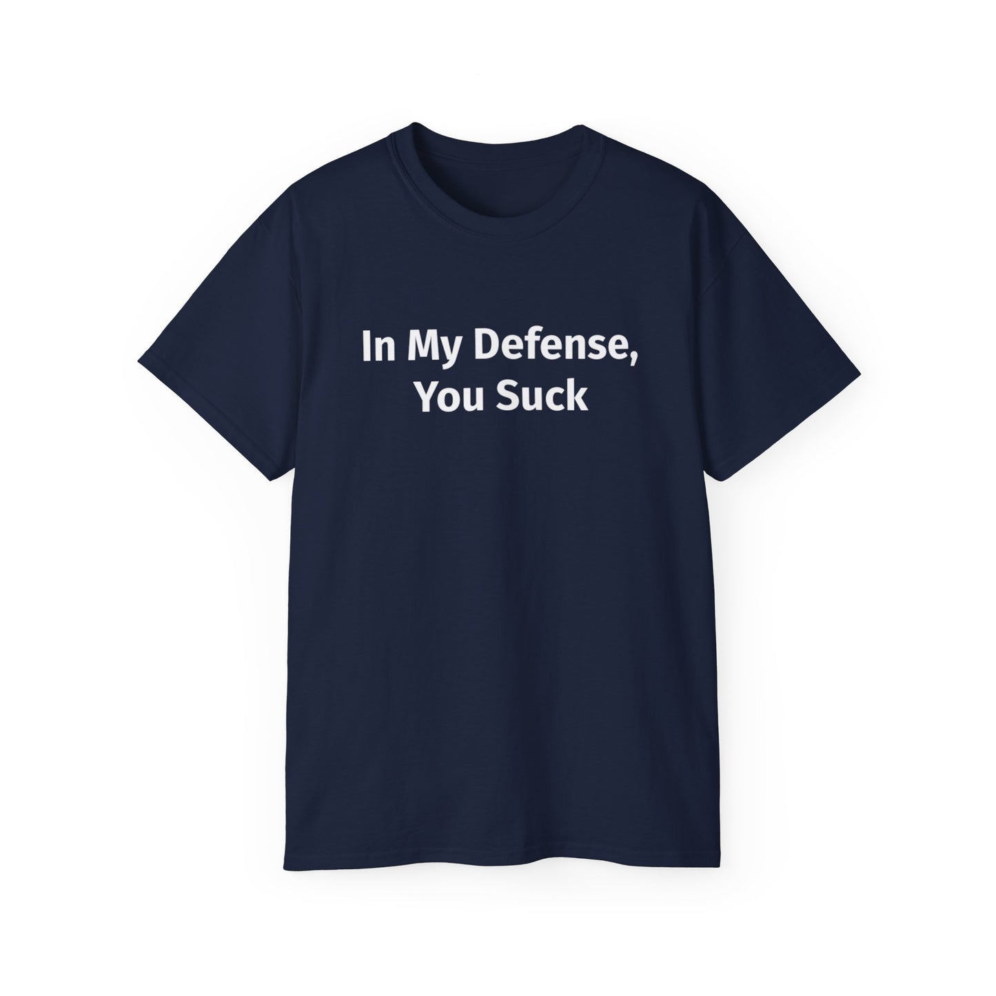 In My Defense, You Suck Unisex Ultra Cotton Tee