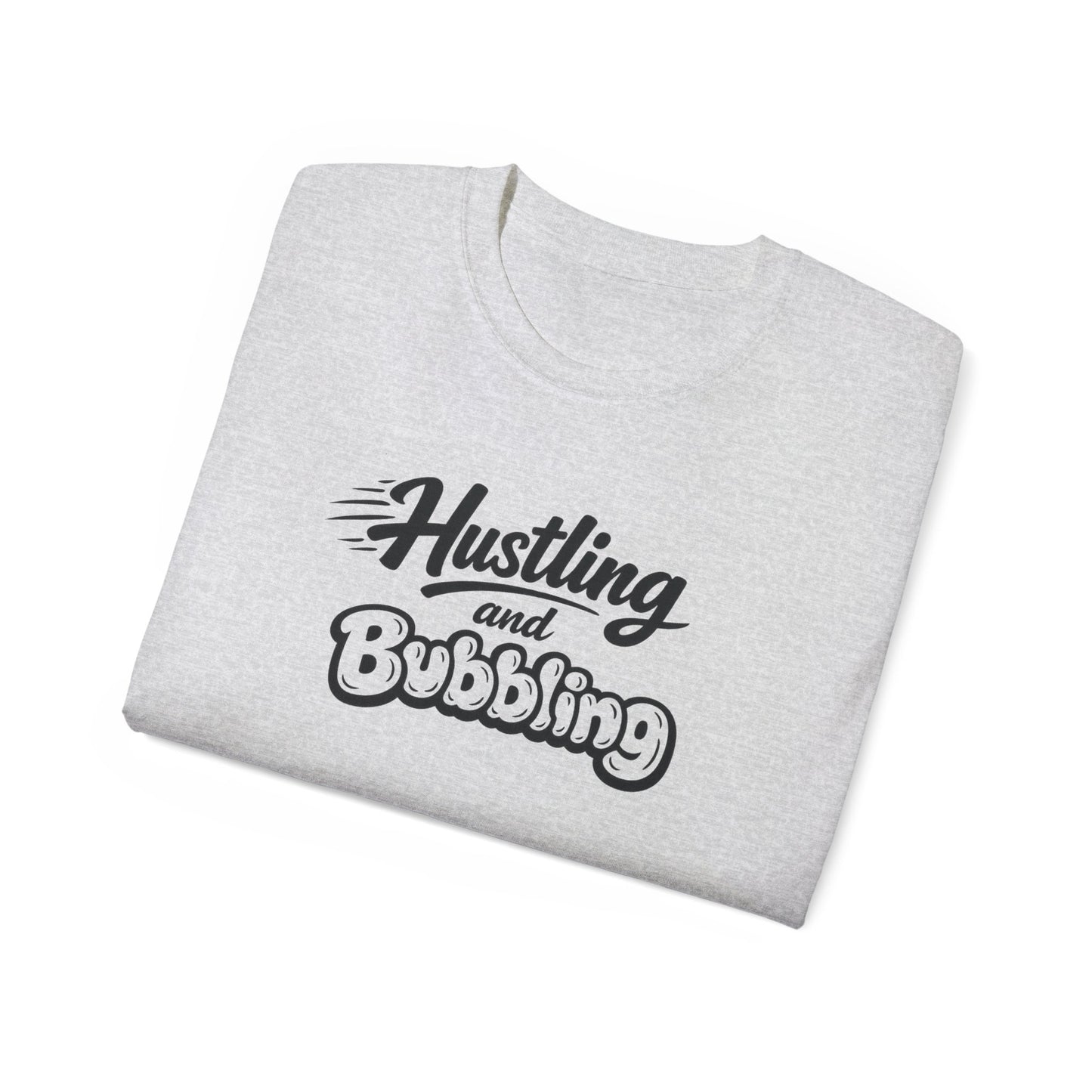 Hustling & Bubbling Unisex Ultra Cotton Tee