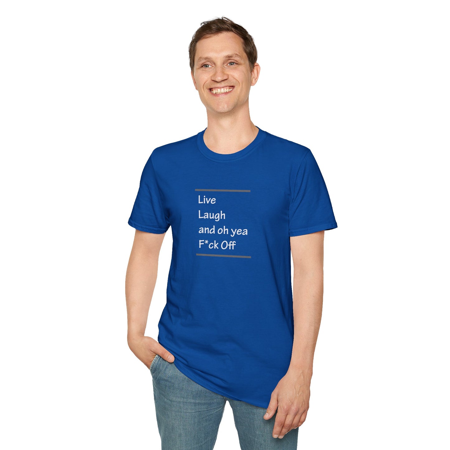 Live Laugh And Oh Yeah F*ck Off Unisex T-Shirt