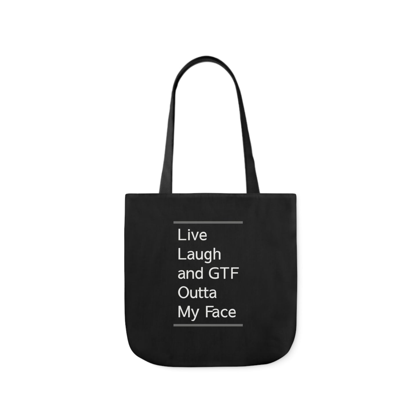 Live Laugh and GTF Outta My Face Polyester Canvas Tote Bag in Black