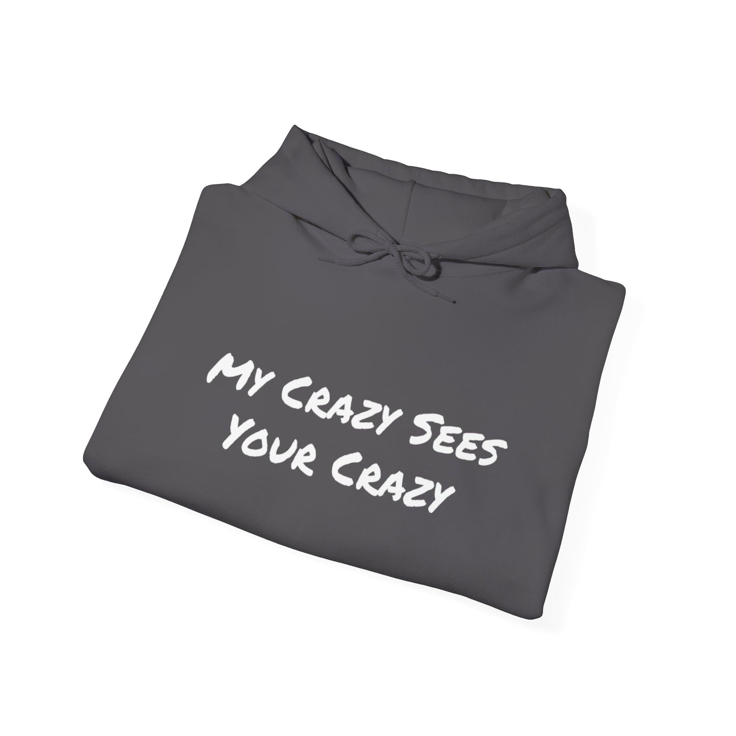 My Crazy Sees Your Crazy Unisex Hooded Sweatshirt