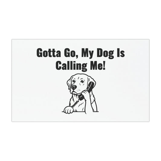 Gotta Go My Dog Is Calling Me Car Magnet