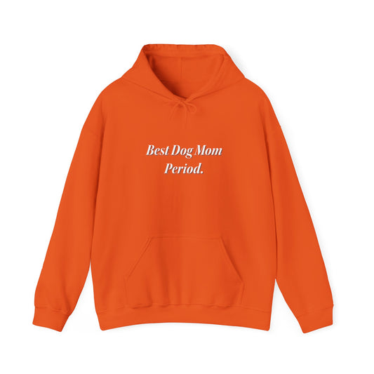 Best Dog Mom Period. Unisex Hooded Sweatshirt