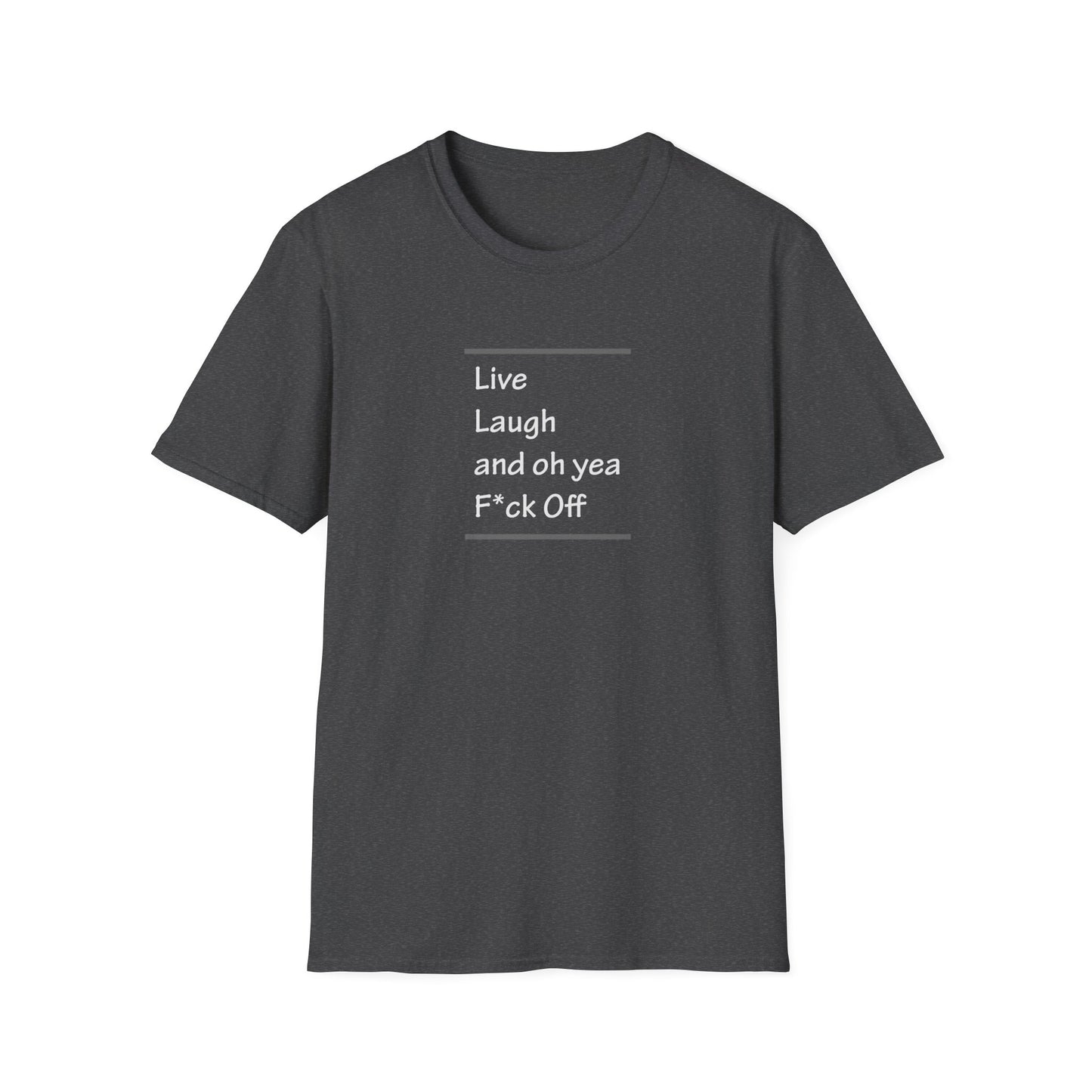 Live Laugh And Oh Yeah F*ck Off Unisex T-Shirt