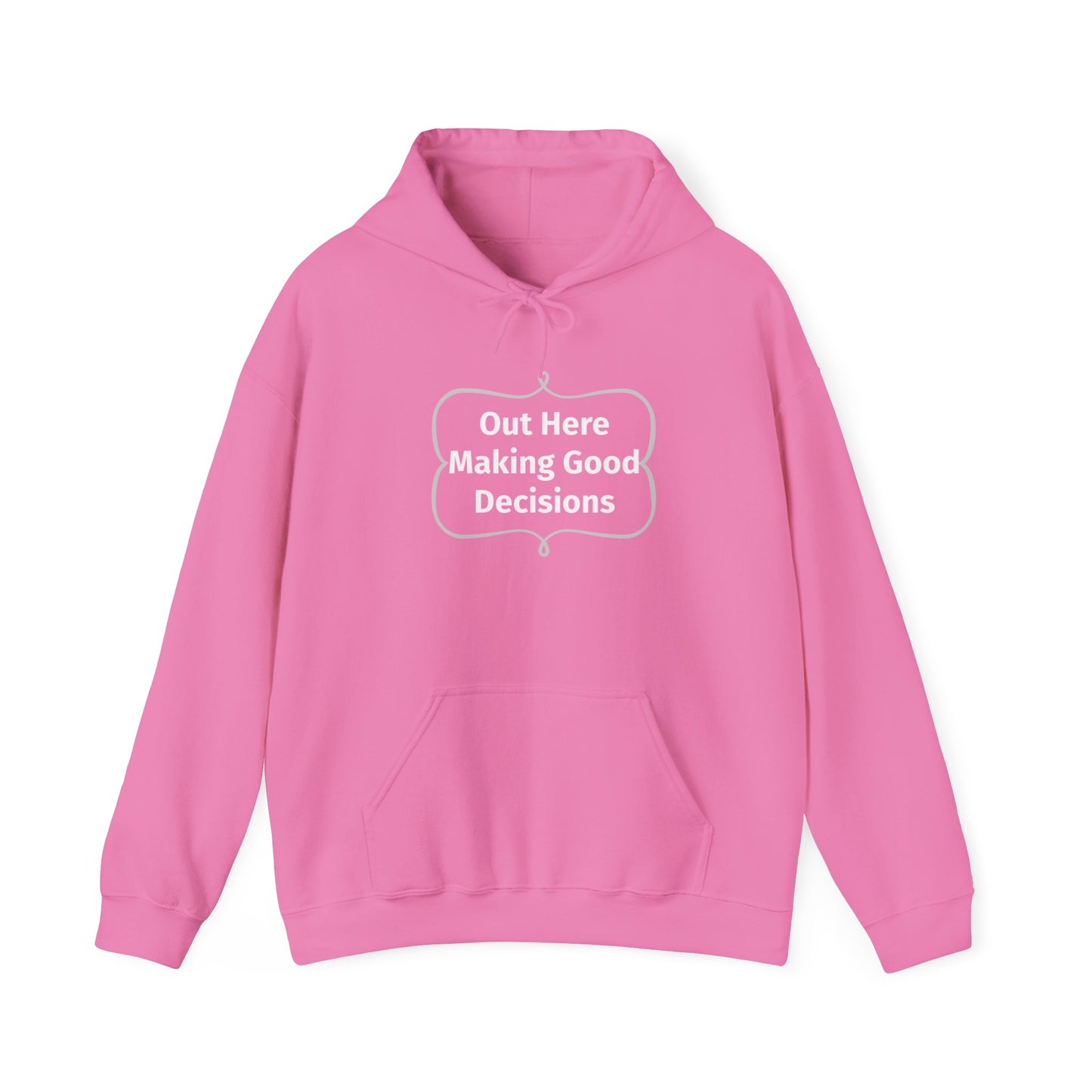 Out Here Making Good Decisions Unisex Hooded Sweatshirt