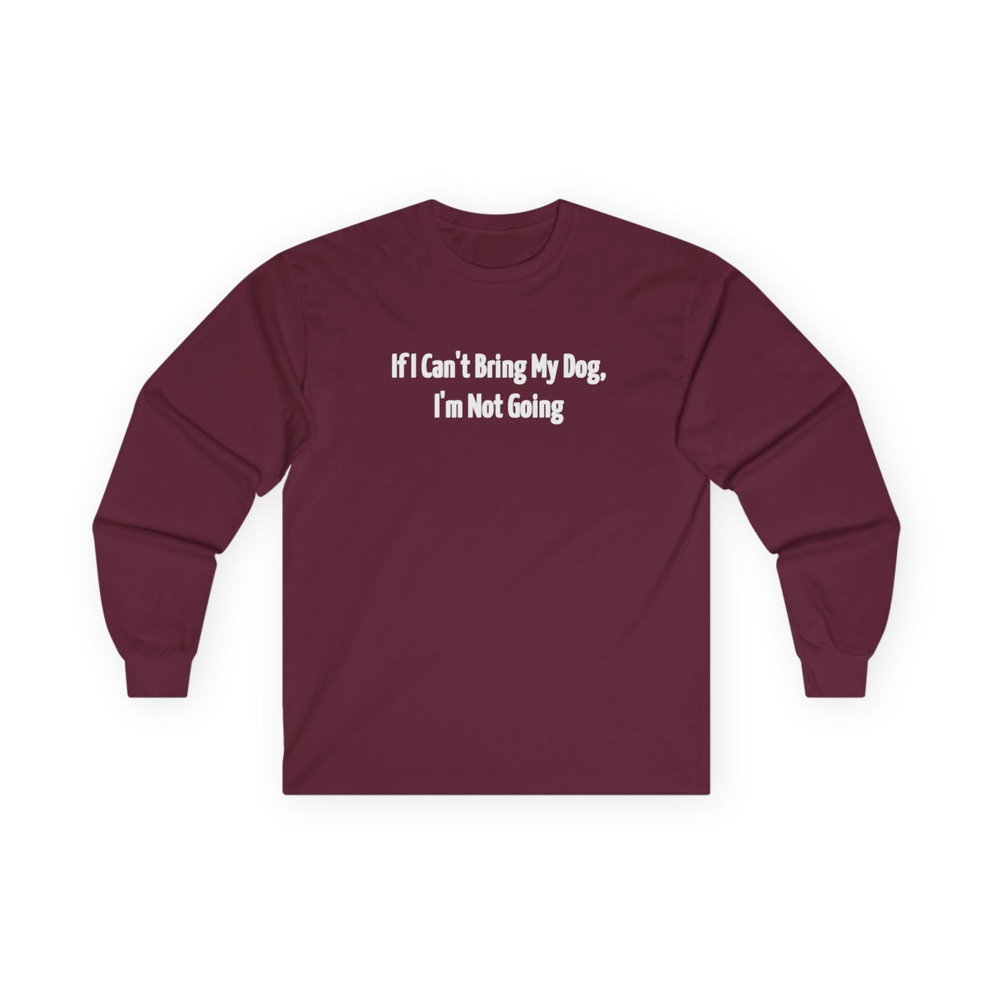 If I Can't Bring My Dog, I'm Going Home Unisex Ultra Cotton Long Sleeve Tee