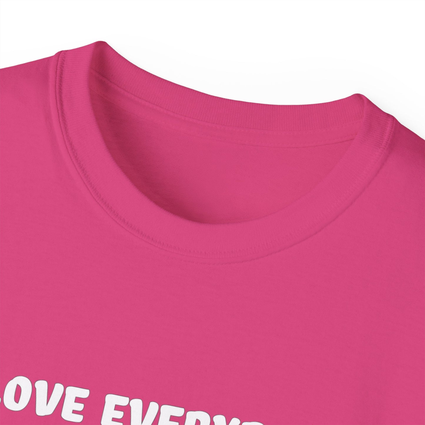 I Love Everybody (Now Get The F*ck Out My Face) Unisex Ultra Cotton Tee
