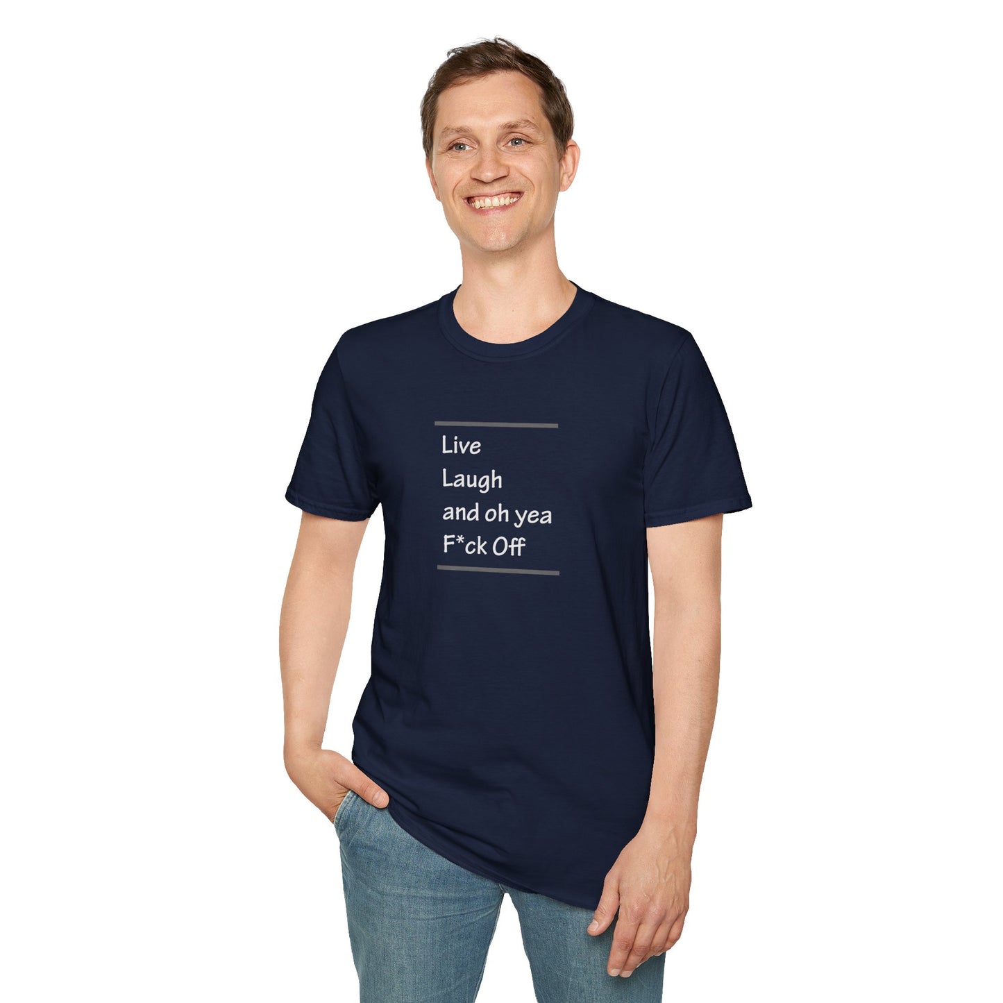 Live Laugh And Oh Yeah F*ck Off Unisex T-Shirt