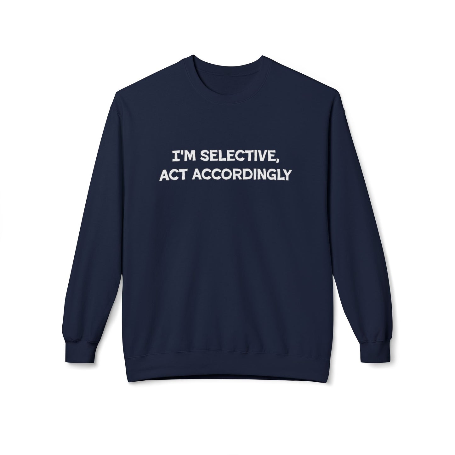 I'm Selective Act Accordingly Unisex Midweight Softstyle Fleece Crewneck Sweatshirt