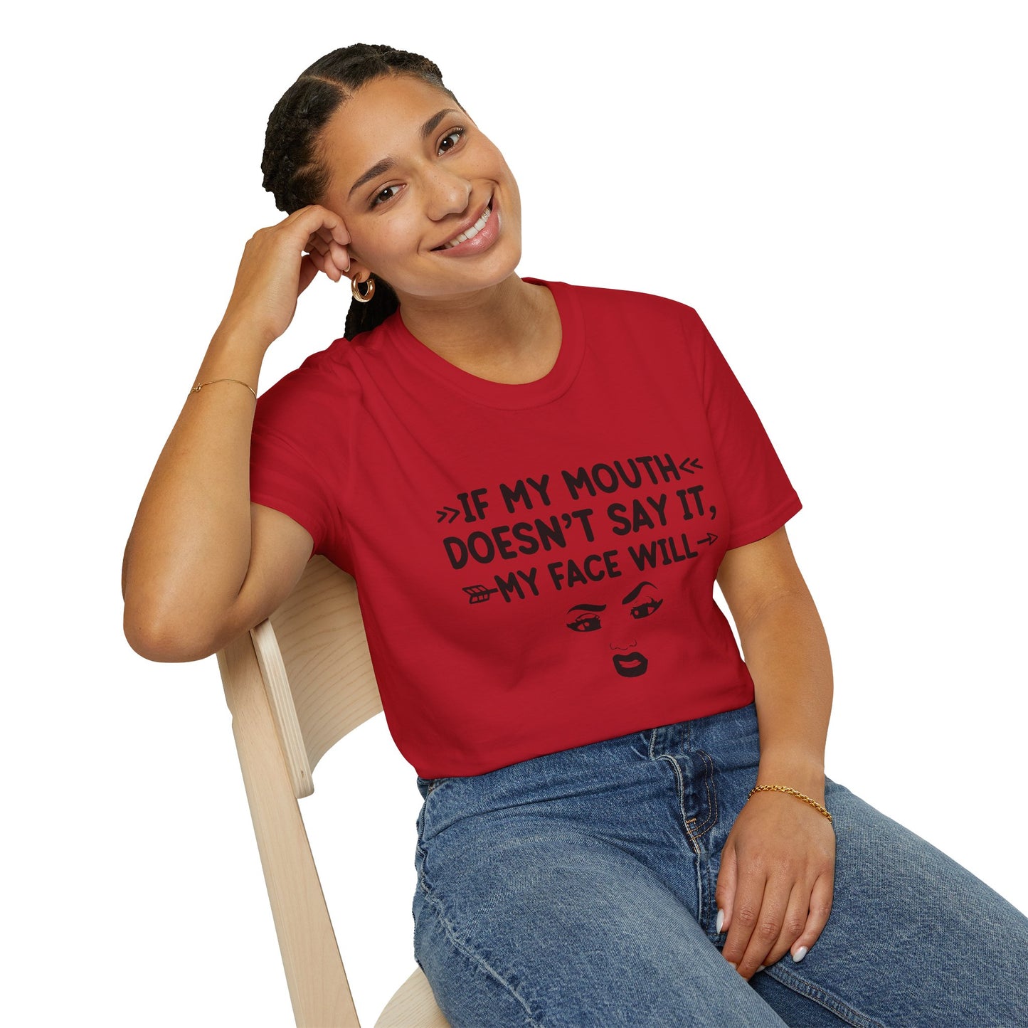 If My Mouth Doesn't Say It, My Face Will Unisex T-Shirt