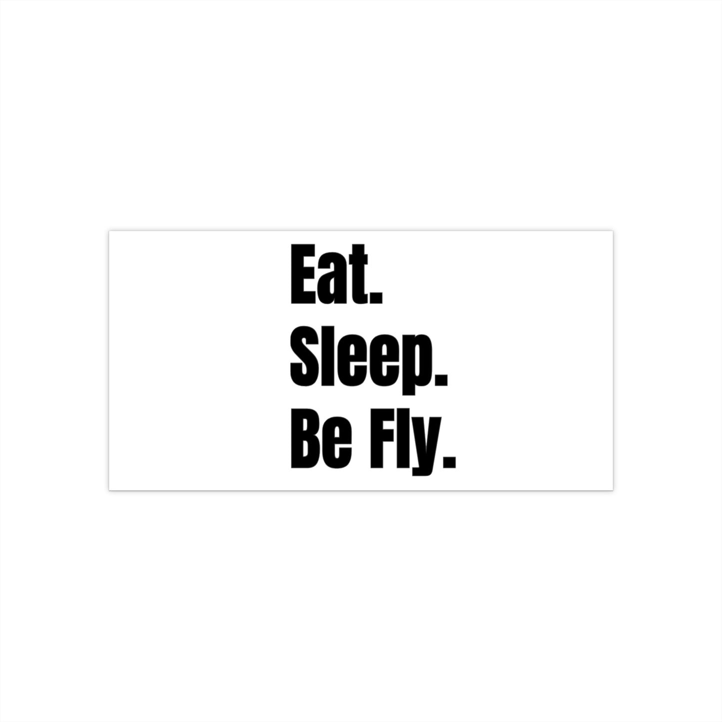 Eat.Sleep.Be Fly Bumper Sticker