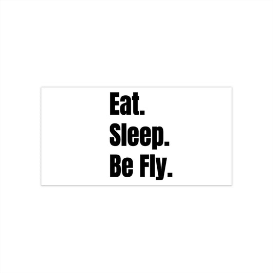 Eat.Sleep.Be Fly Bumper Sticker