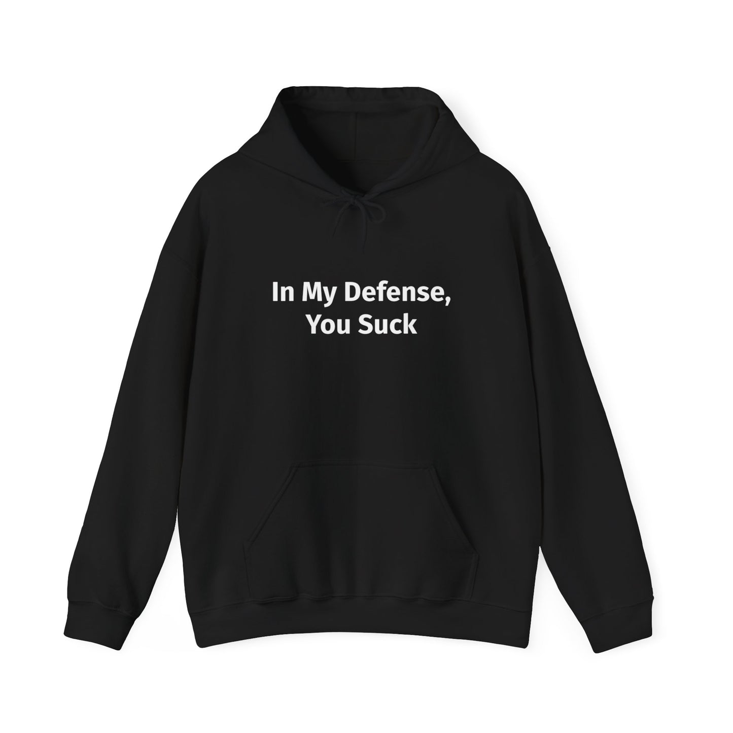 In My Defense You Suck Unisex Hooded Sweatshirt