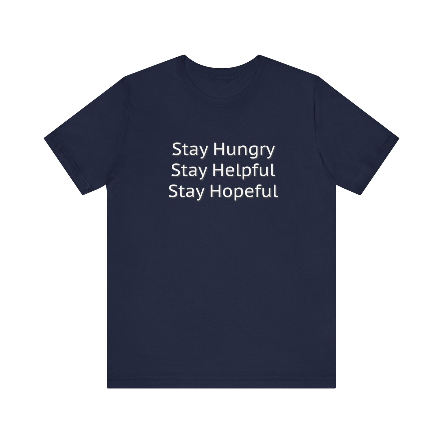 Stay Hungry Stay Helpful Stay Hopeful Unisex Jersey Short Sleeve Tee