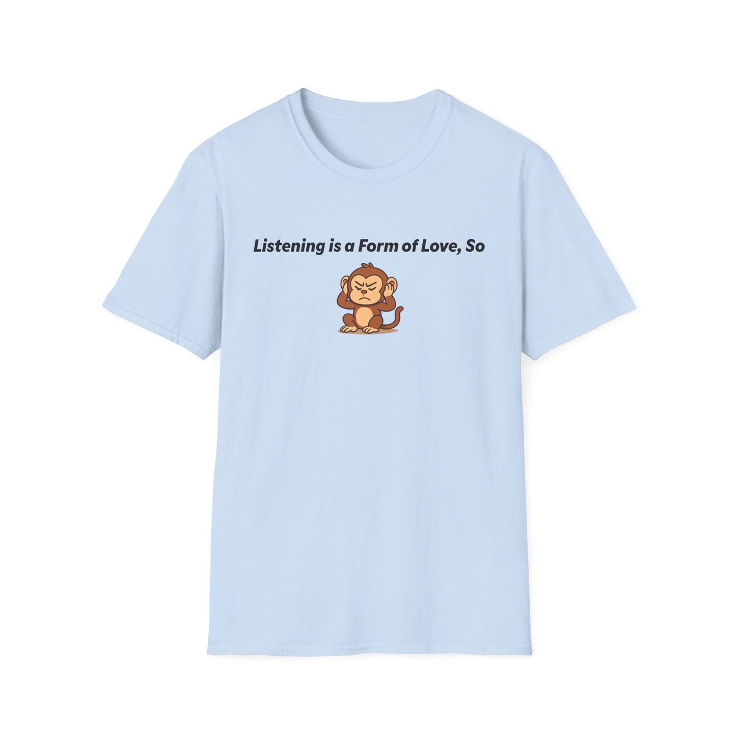 Listening Is A Form Of Love Softstyle T-Shirt