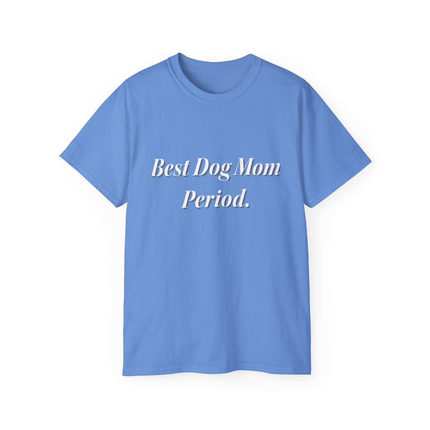 Best Dog Mom Period. Unisex Ultra Cotton Tee