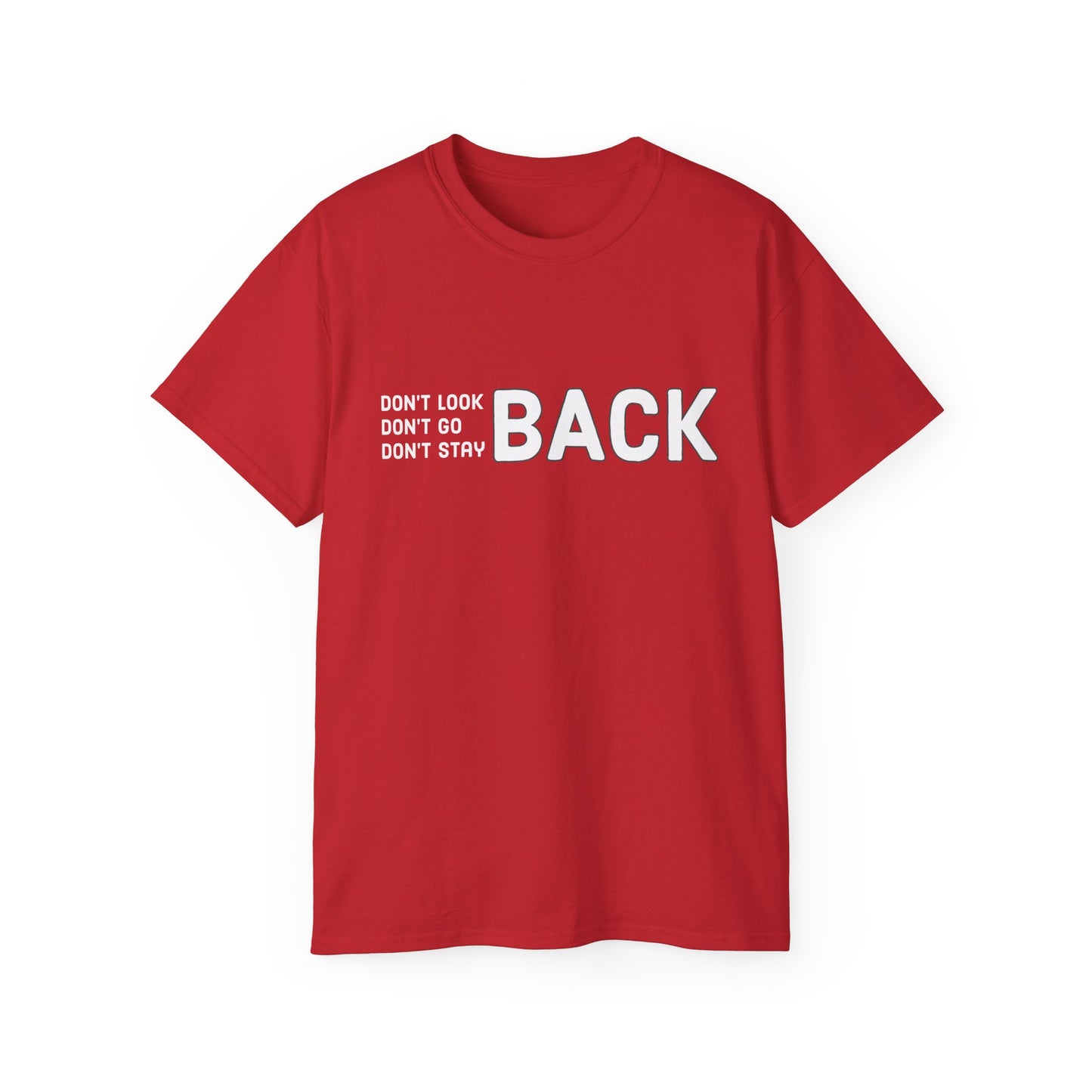 Don't Look Back Don't Go Back Don't Stay Back Unisex Ultra Cotton Tee