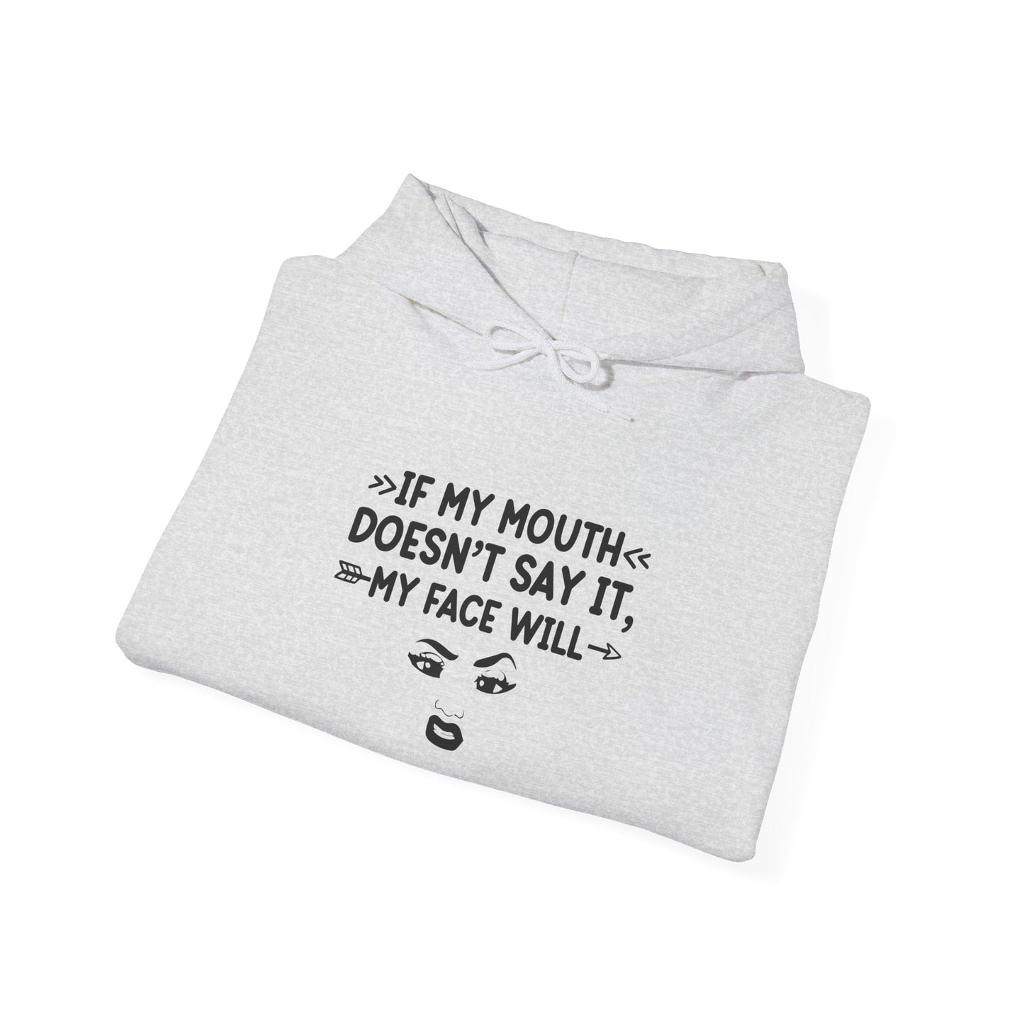 If My Mouth Doesn't Say It My Face Will Unisex Hooded Sweatshirt