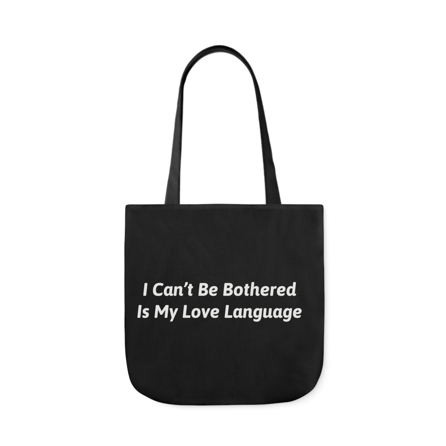 I Can't Be Bothered Is My Love Language Polyester Canvas Tote Bag in Black