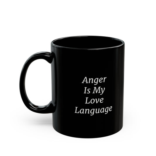 Anger Is My Love Language 11oz Black Mug