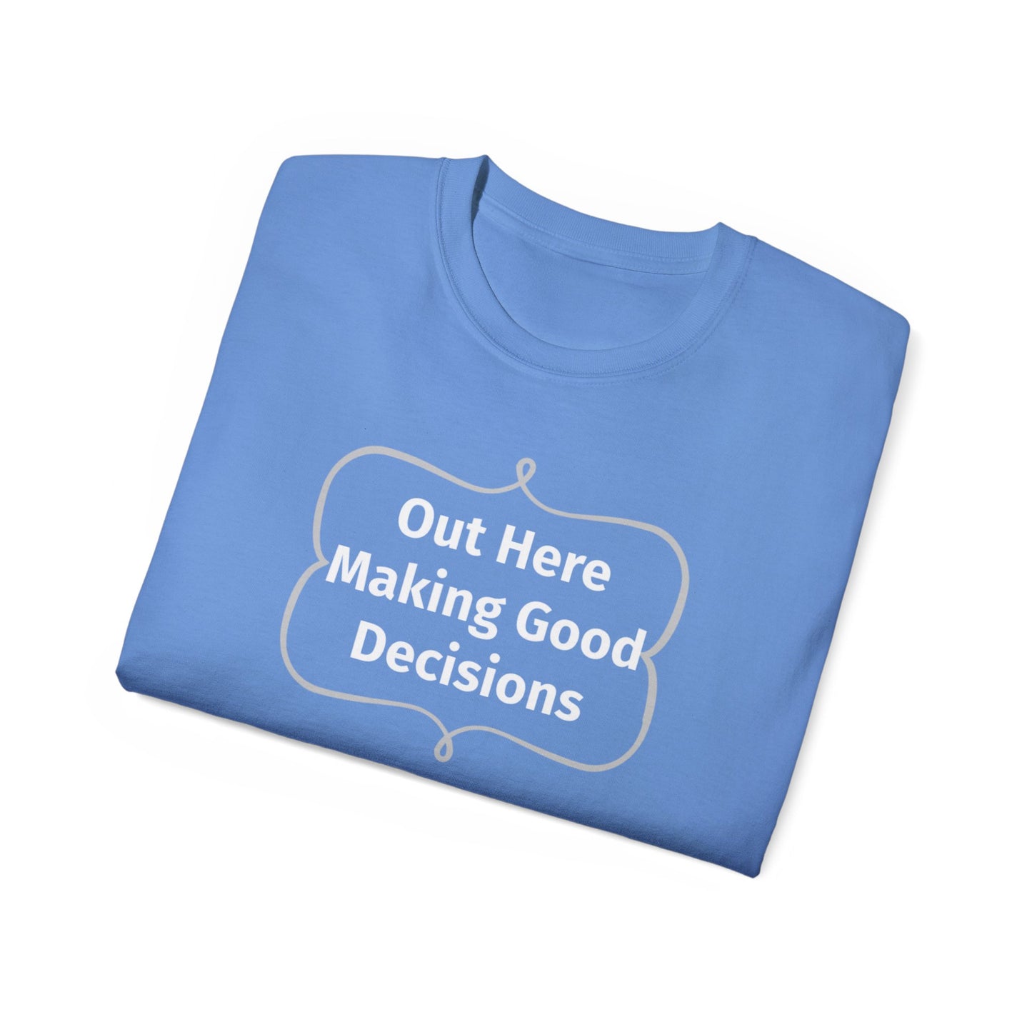 Out Here Making Good Decisions Unisex Ultra Cotton Tee