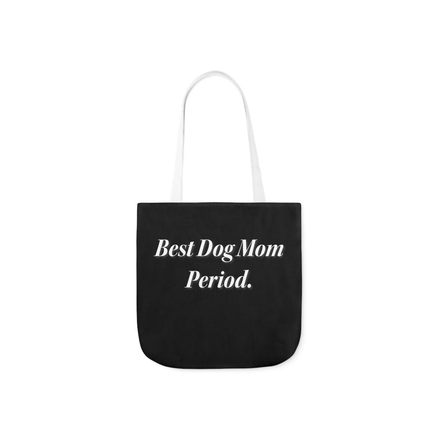 Best Dog Mom Period. Polyester Canvas Tote Bag