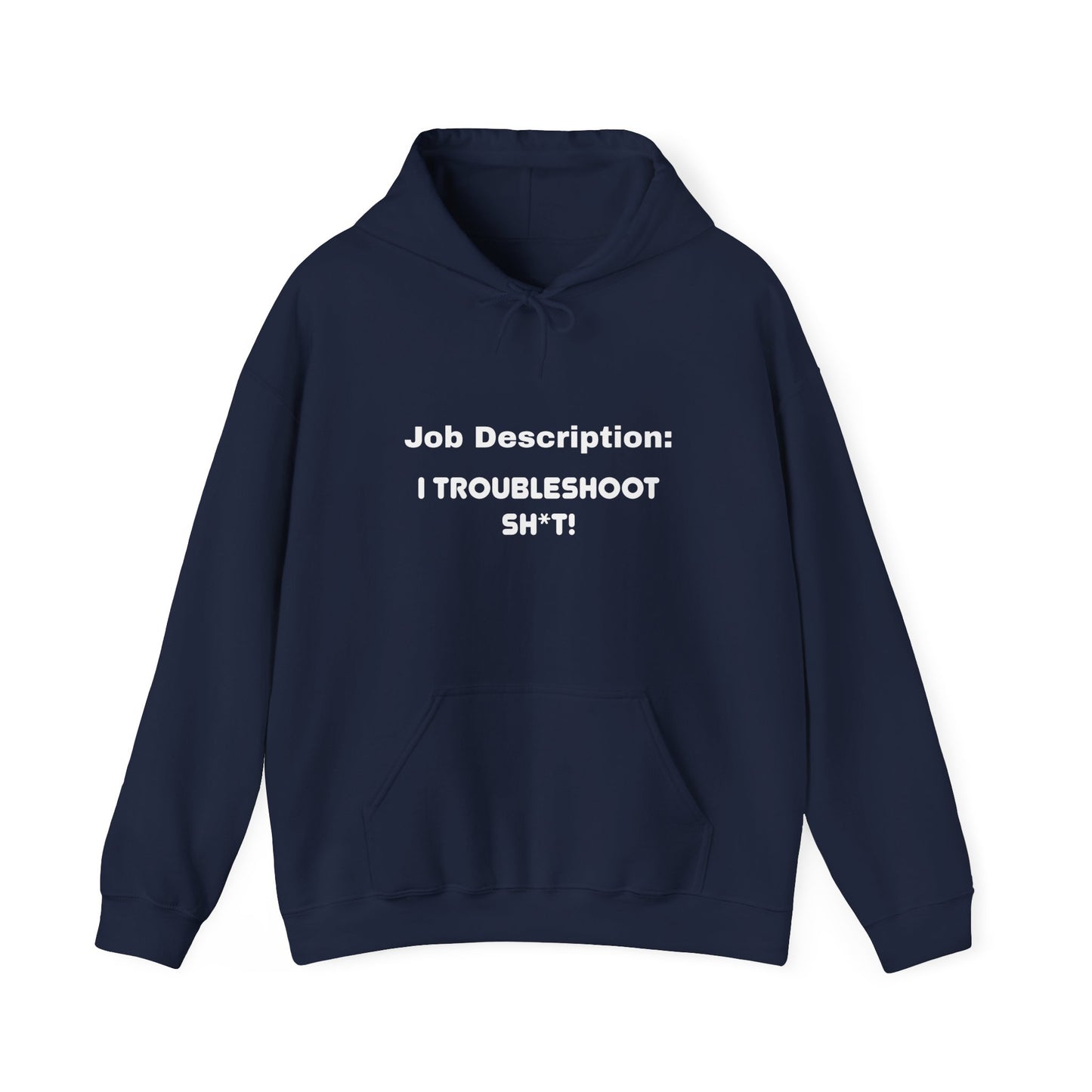 Job Description: I Troubleshoot Sh*t! Unisex Hooded Sweatshirt