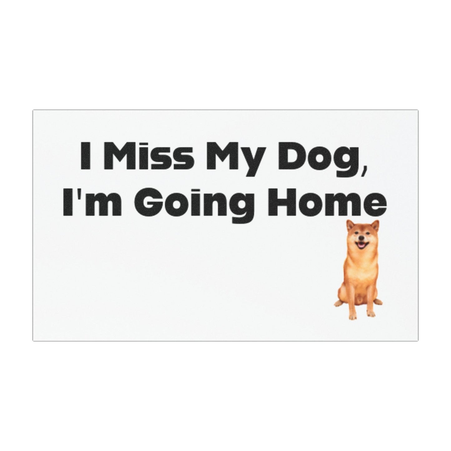 I Miss My Dog, I'm Going Home Car Magnet