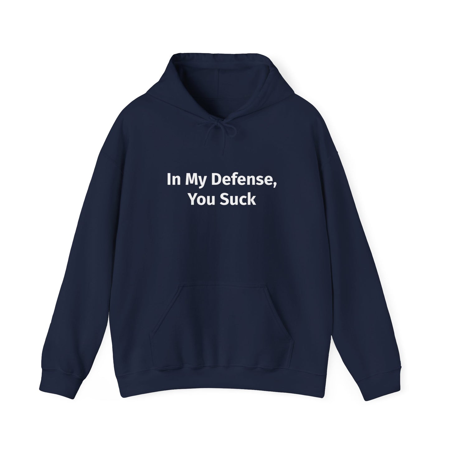 In My Defense You Suck Unisex Hooded Sweatshirt