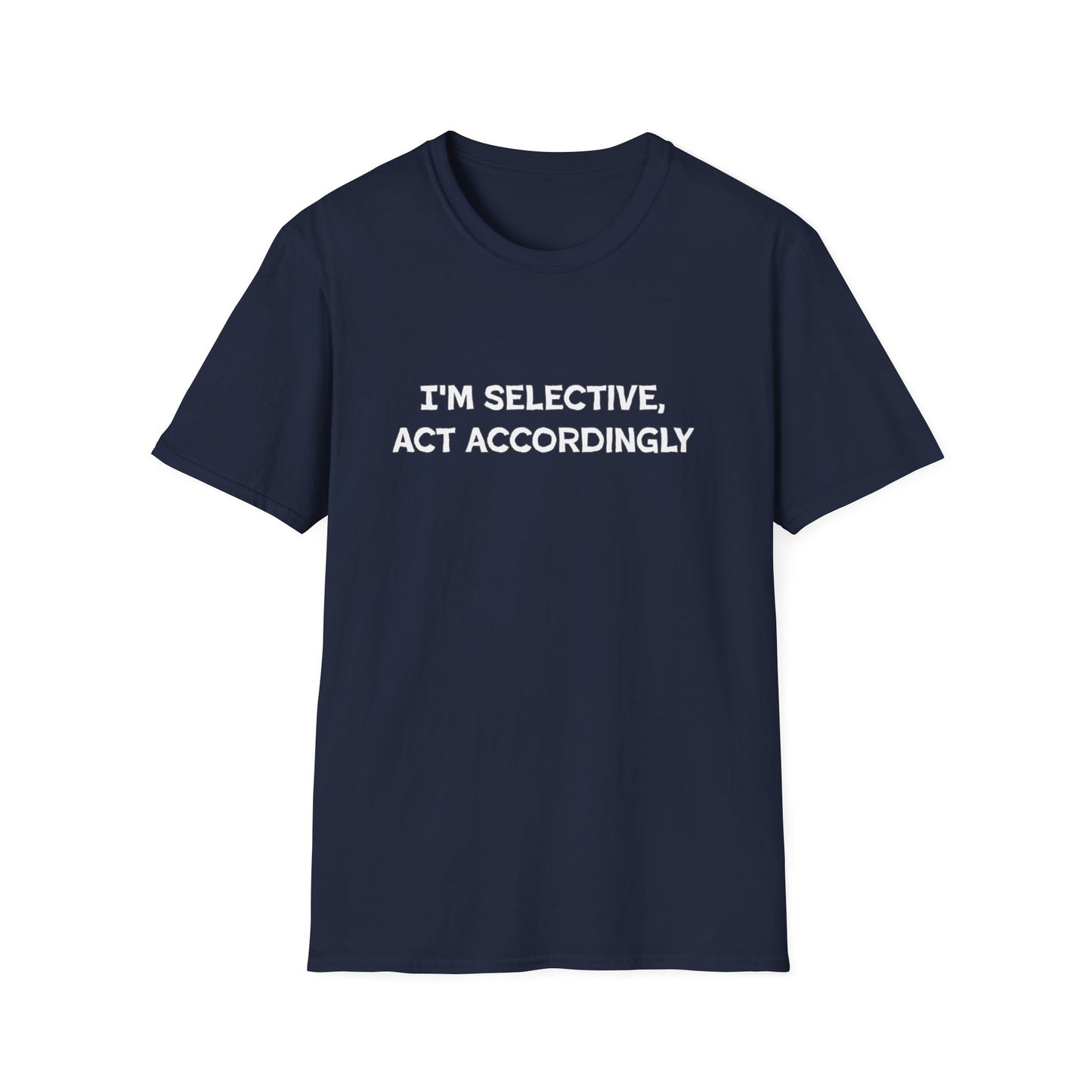 I'm Selective Act Accordingly Unisex Softstyle T-Shirt