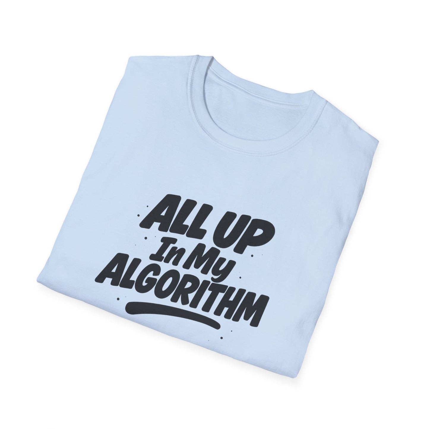 All Up In My Algorithm Unisex Softstyle T-Shirt