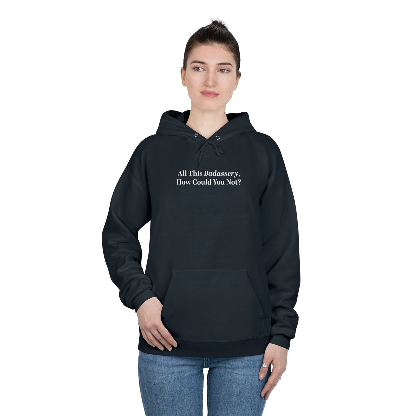 All This Badassery, How Could You Not? Unisex EcoSmart® Pullover Hoodie Sweatshirt