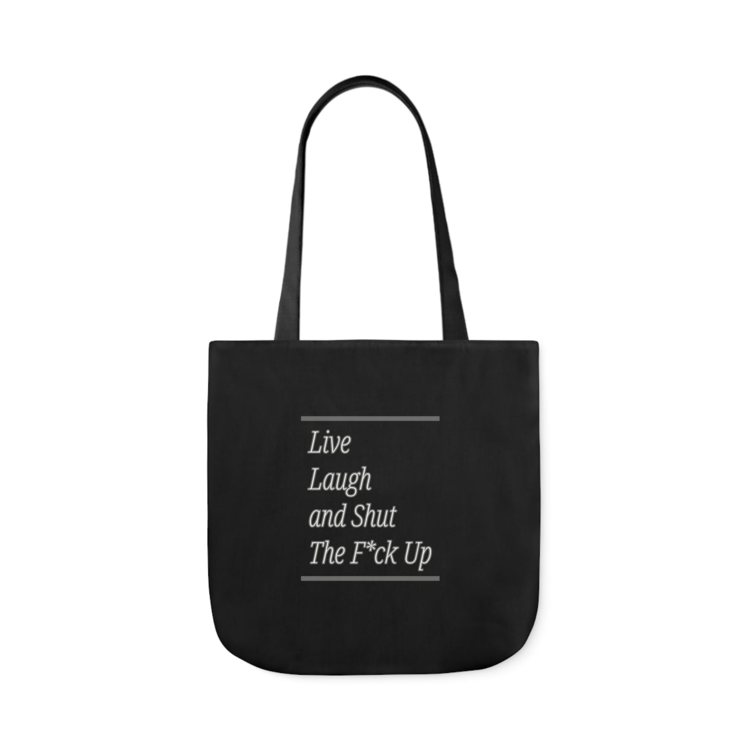 Live Laugh and Shut The F*ck Up Polyester Canvas Tote Bag in Black