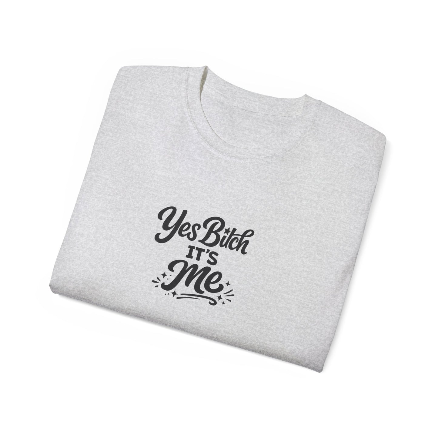 Yes B*tch It's Me Unisex Ultra Cotton Tee