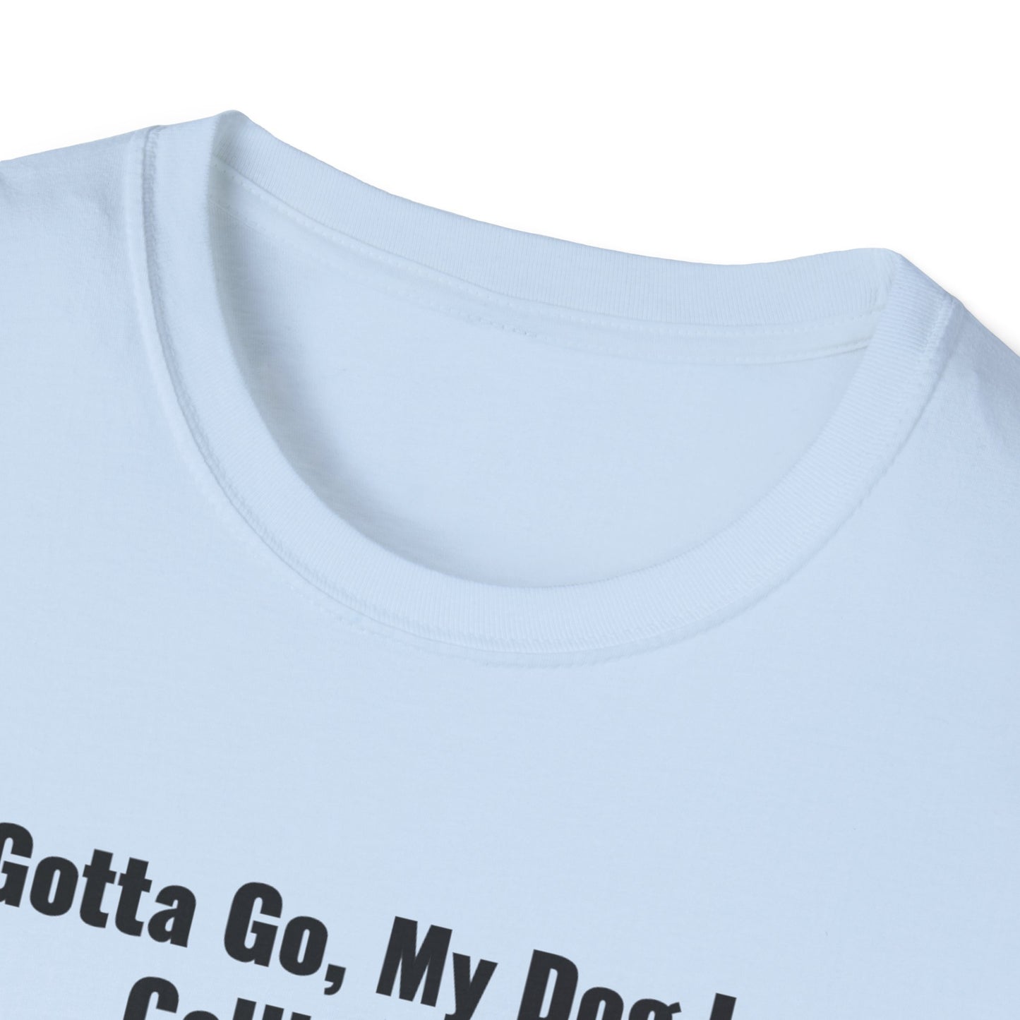 Gotta Go My Dog Is Calling Me Unisex Softstyle T-Shirt