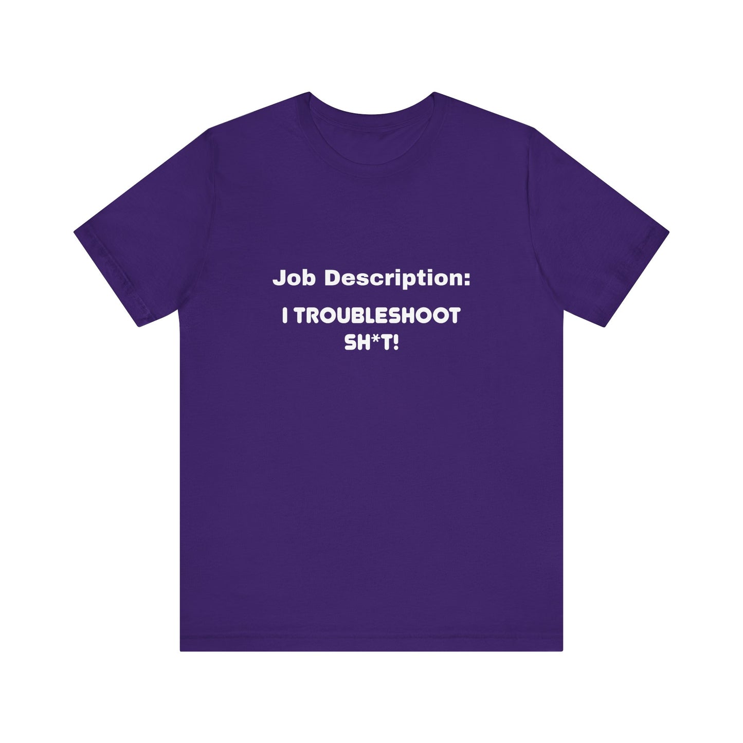 Job Description: I Troubleshoot Sh*t! Unisex Jersey Short Sleeve Tee