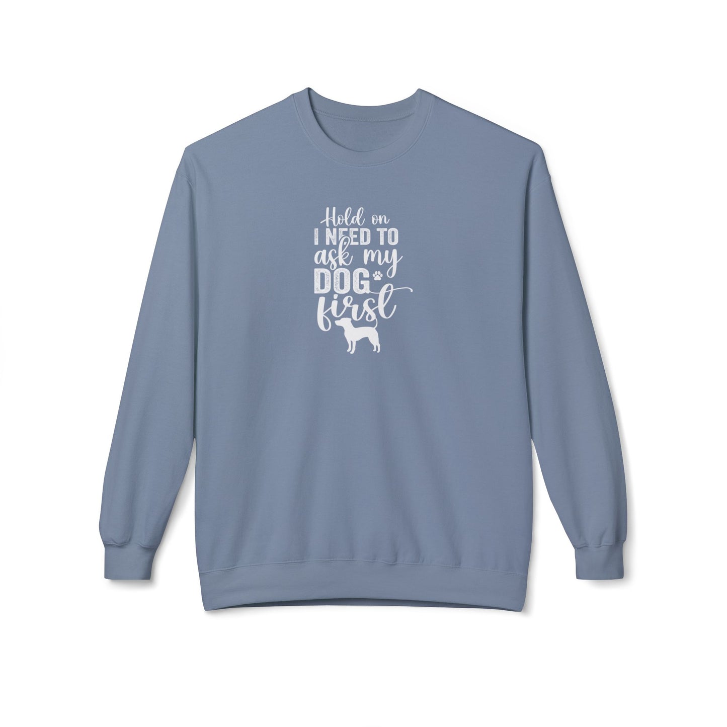 Hold On I Need To Ask My Dog First Unisex Midweight Softstyle Fleece Crewneck Sweatshirt