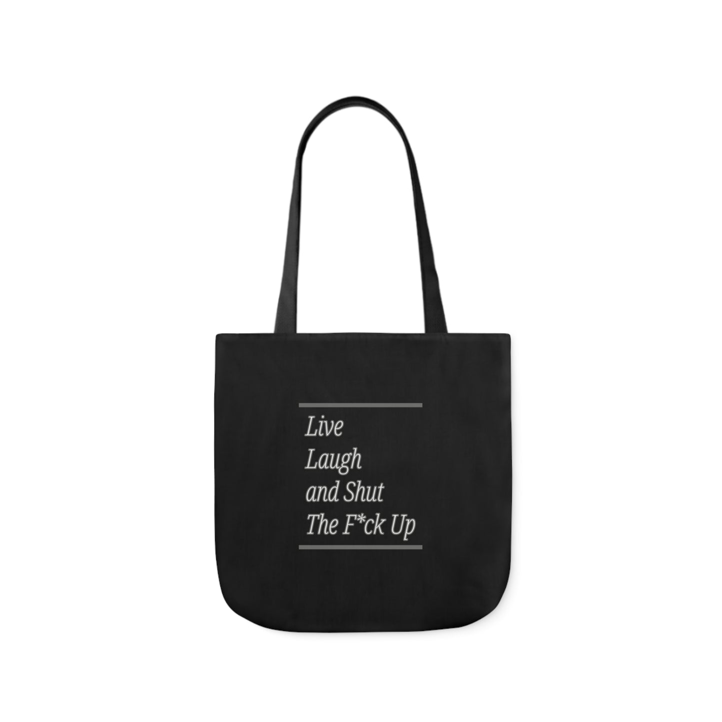 Live Laugh and Shut The F*ck Up Polyester Canvas Tote Bag in Black