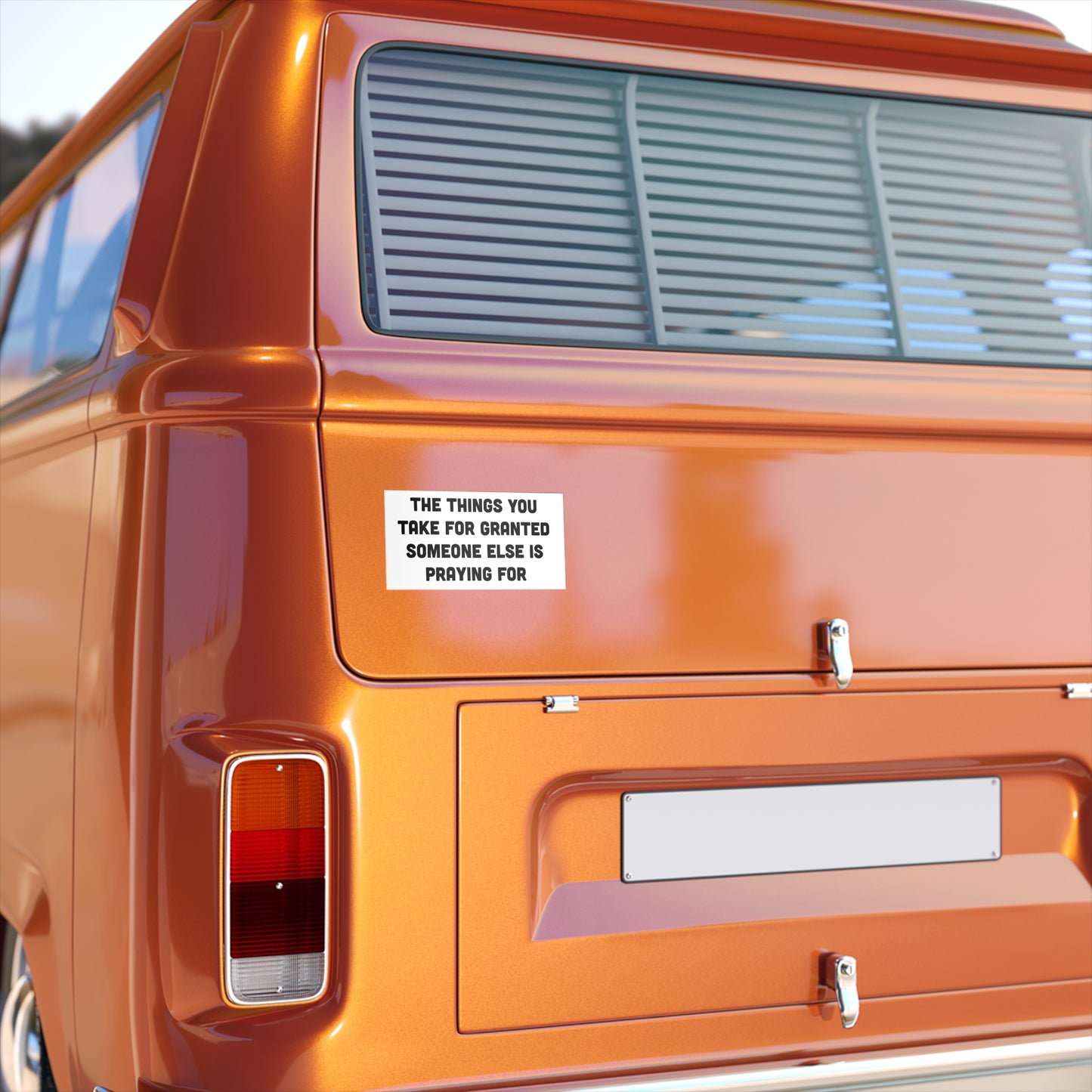 The Things You Take For Granted Bumper Sticker