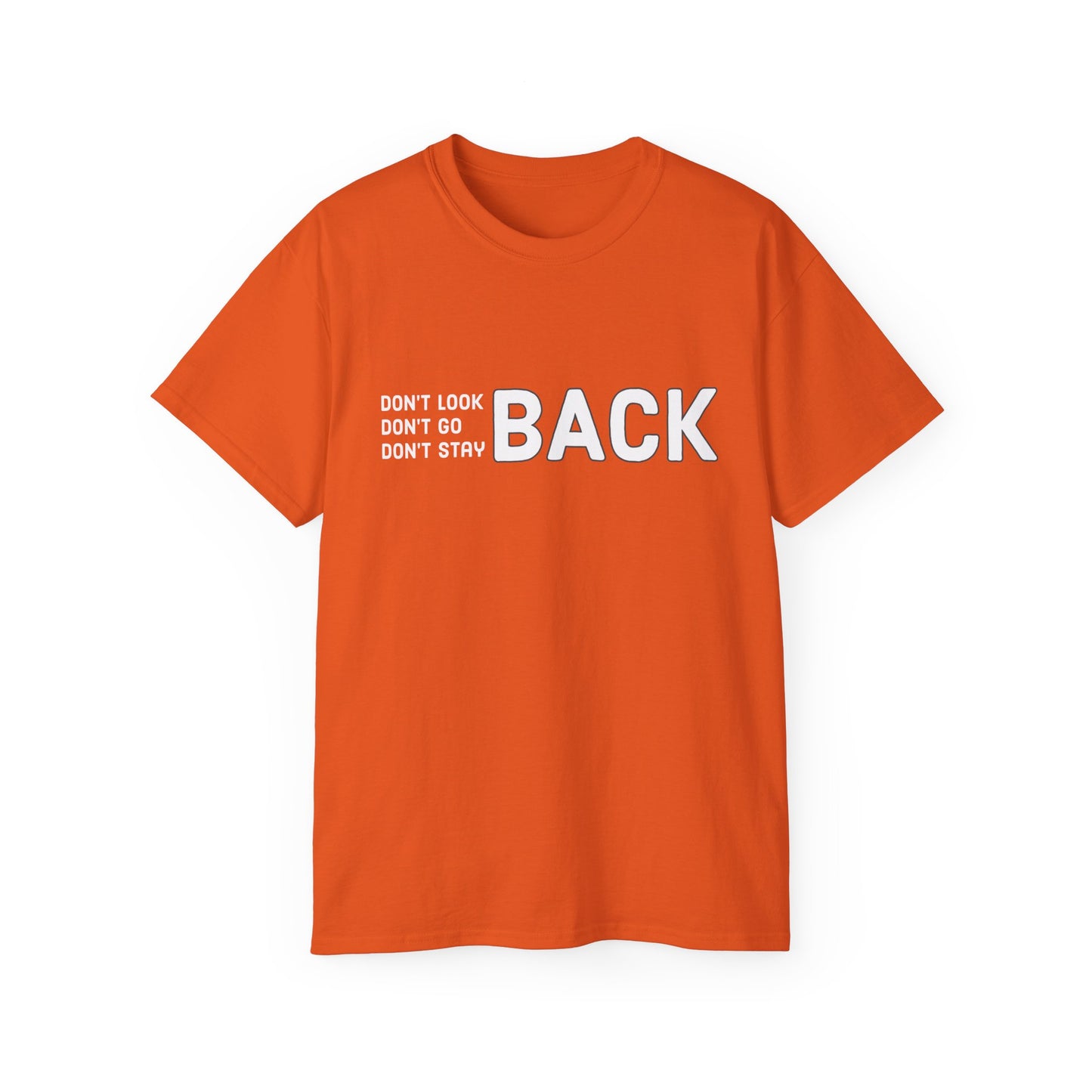 Don't Look Back Don't Go Back Don't Stay Back Unisex Ultra Cotton Tee